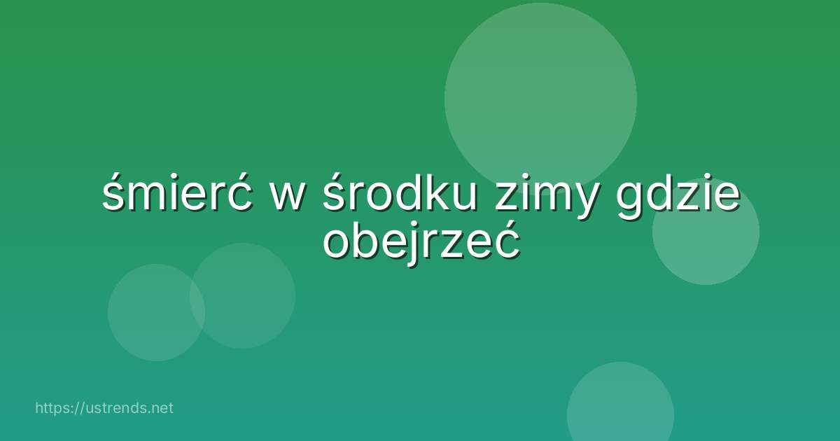 śmierć w środku zimy gdzie obejrzeć