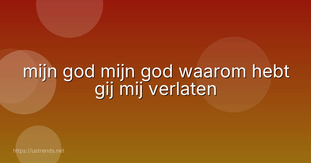 mijn god mijn god waarom hebt gij mij verlaten