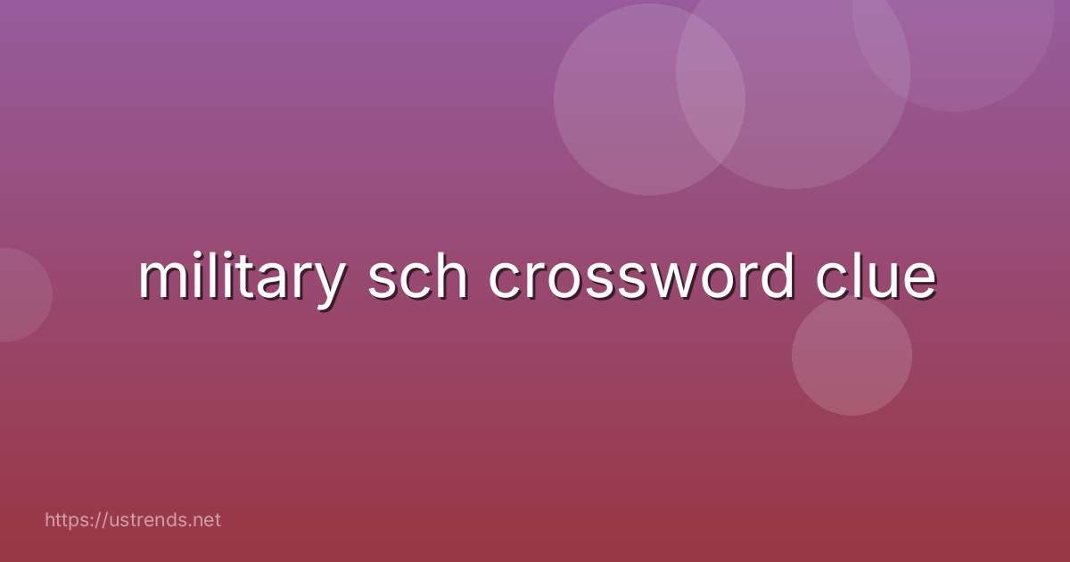 military sch crossword clue