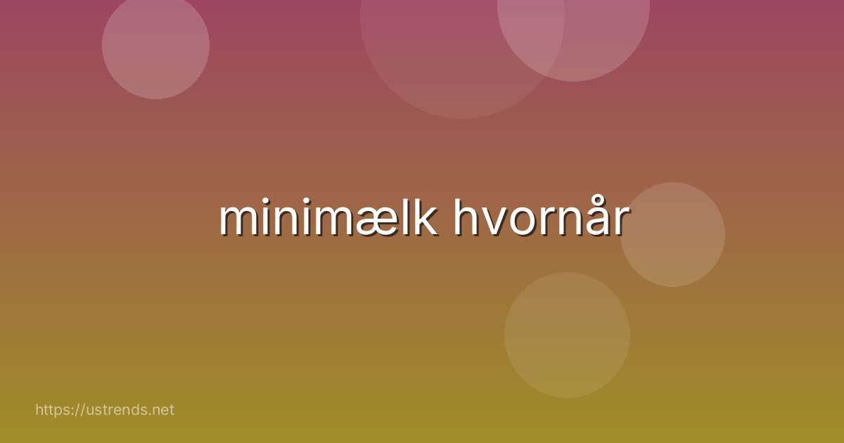 minimælk hvornår