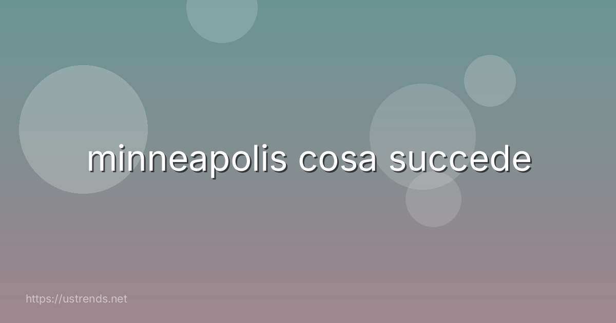 minneapolis cosa succede