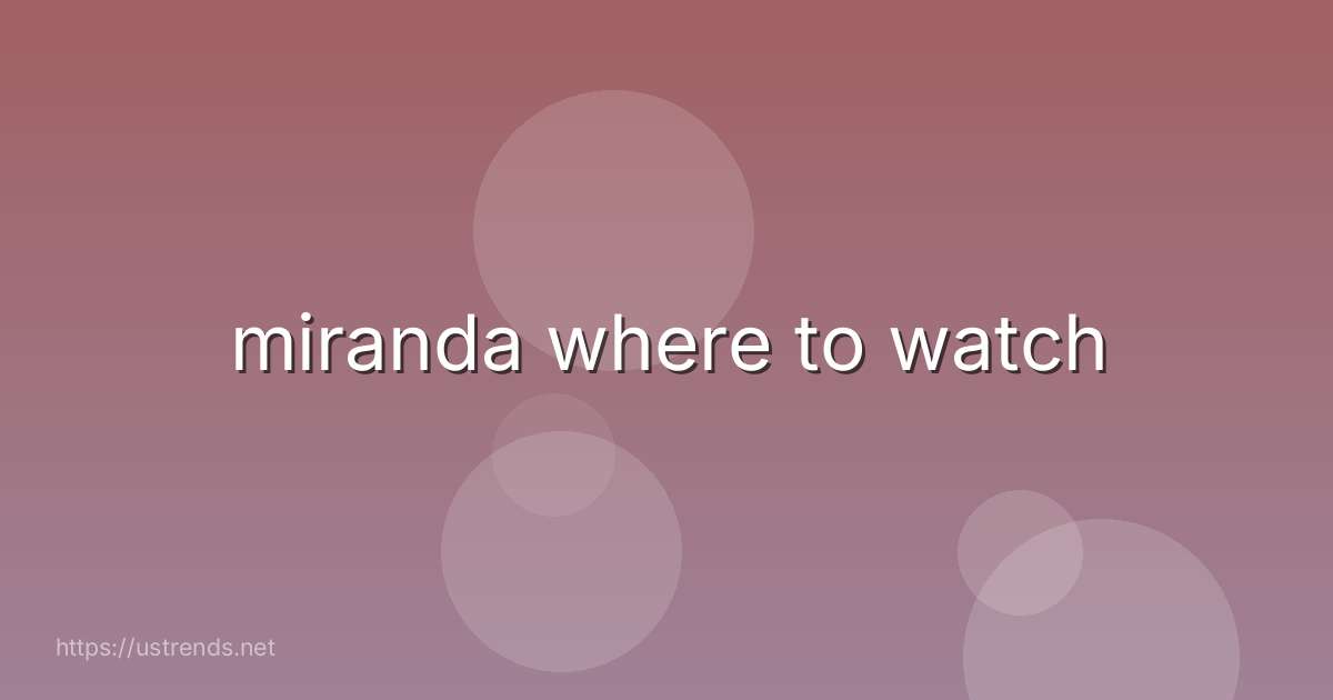 miranda where to watch