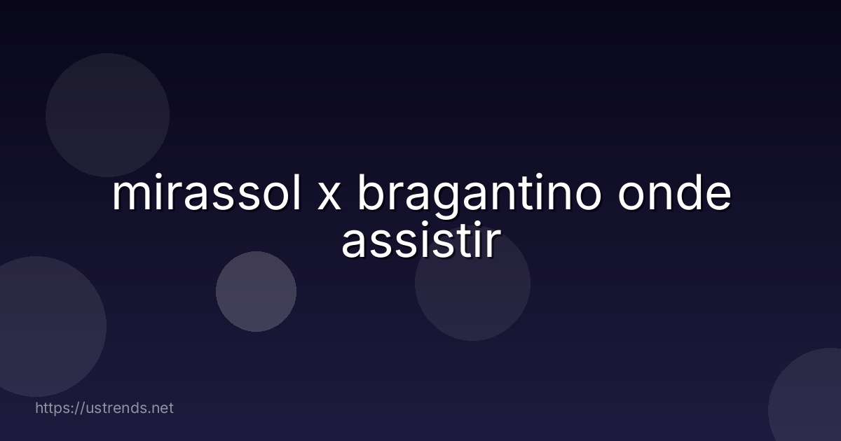 mirassol x bragantino onde assistir