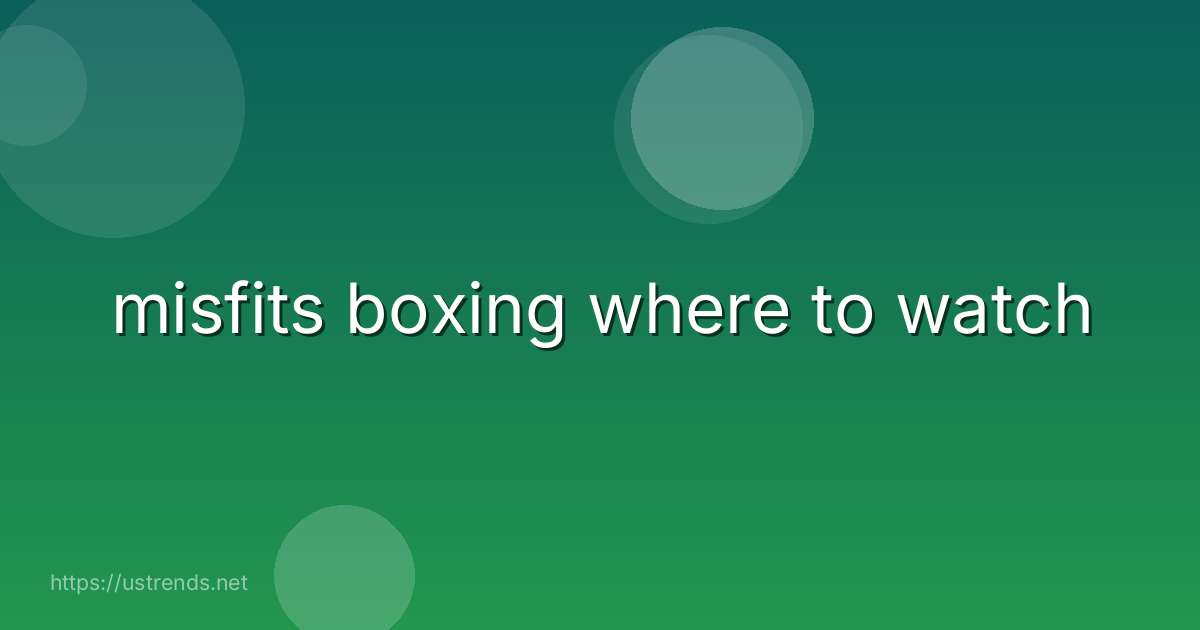 misfits boxing where to watch