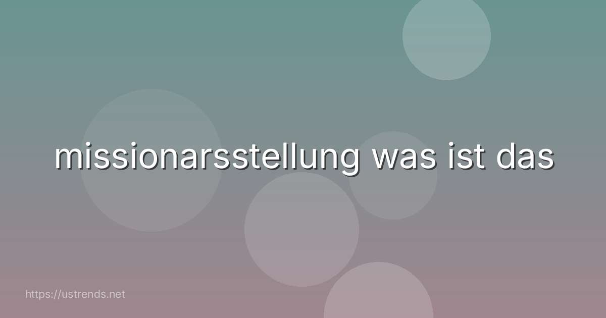 missionarsstellung was ist das
