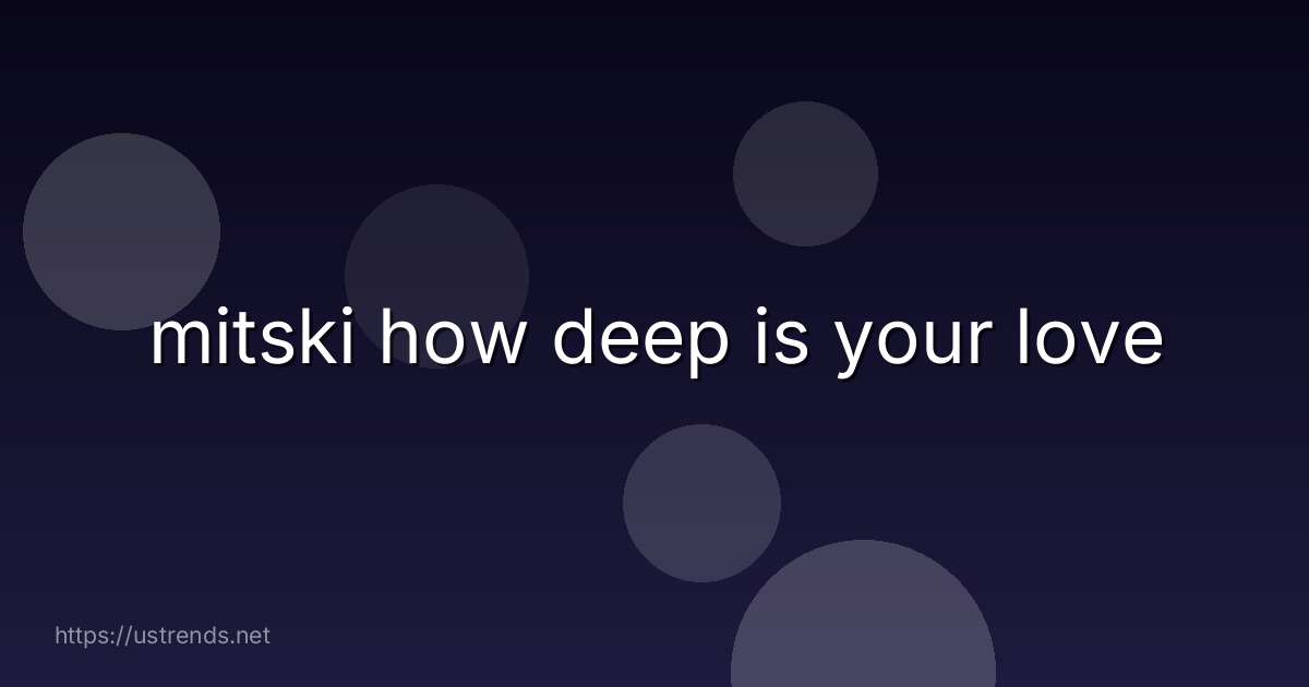 mitski how deep is your love