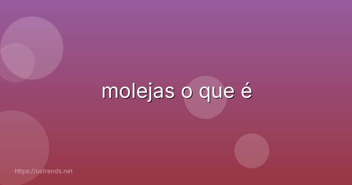 molejas o que é