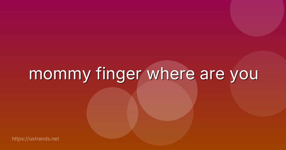 mommy finger where are you