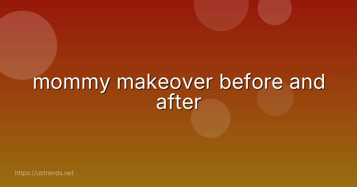 mommy makeover before and after