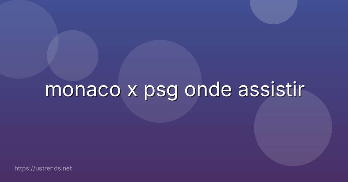 monaco x psg onde assistir