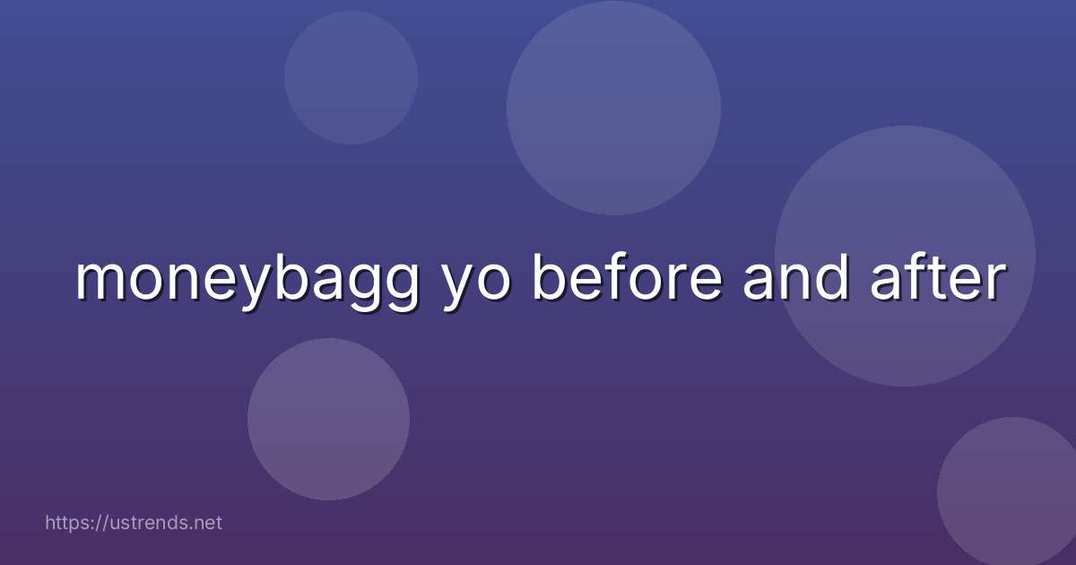 moneybagg yo before and after