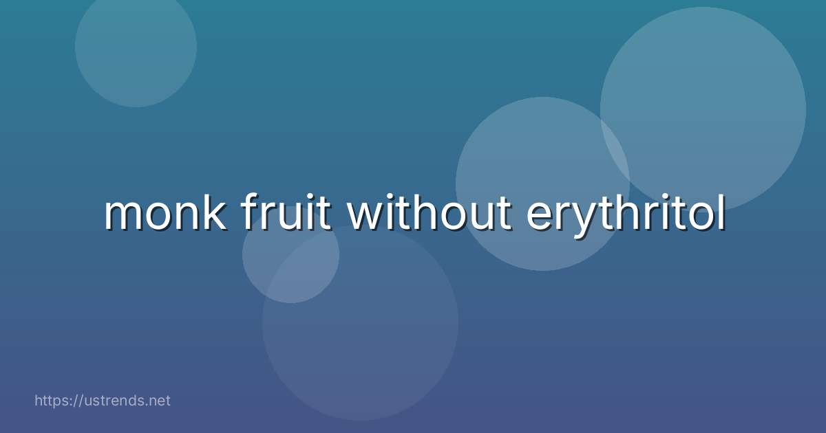 monk fruit without erythritol