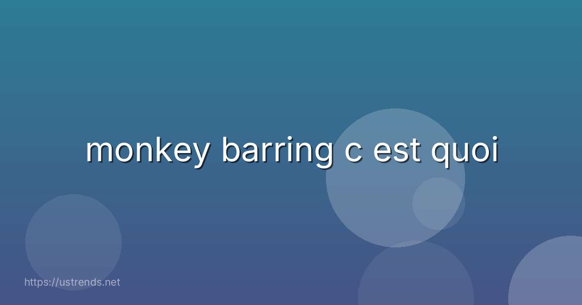 monkey barring c est quoi