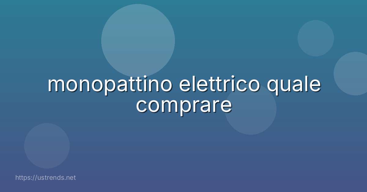 monopattino elettrico quale comprare