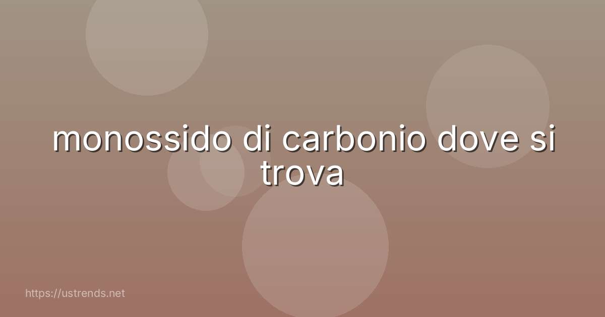 monossido di carbonio dove si trova