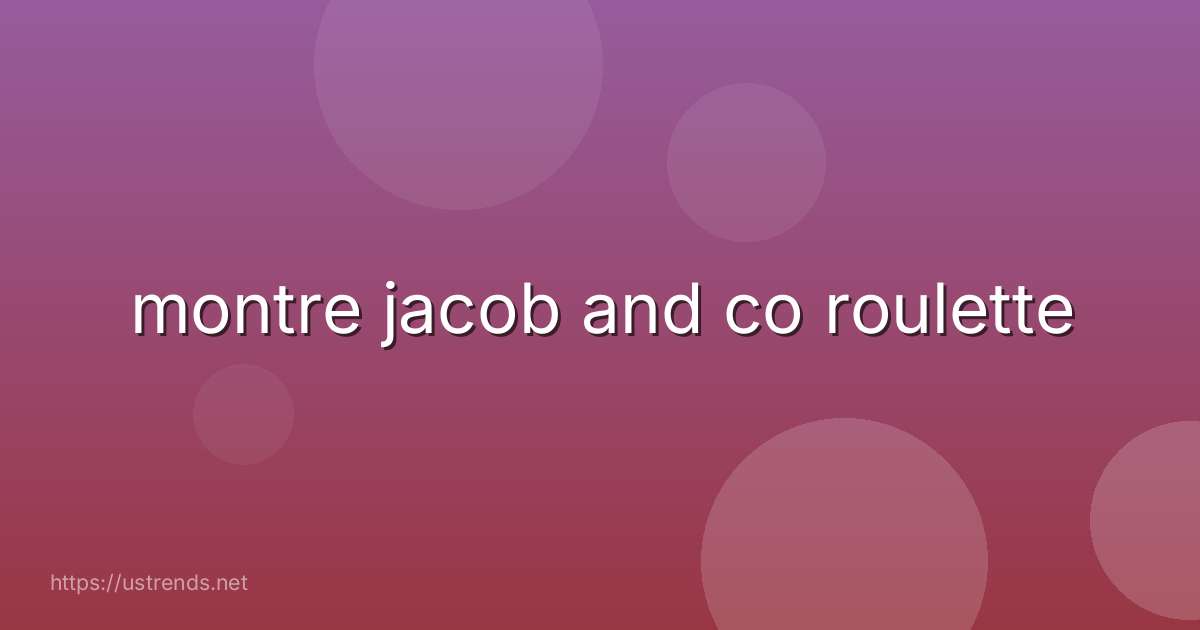 montre jacob and co roulette