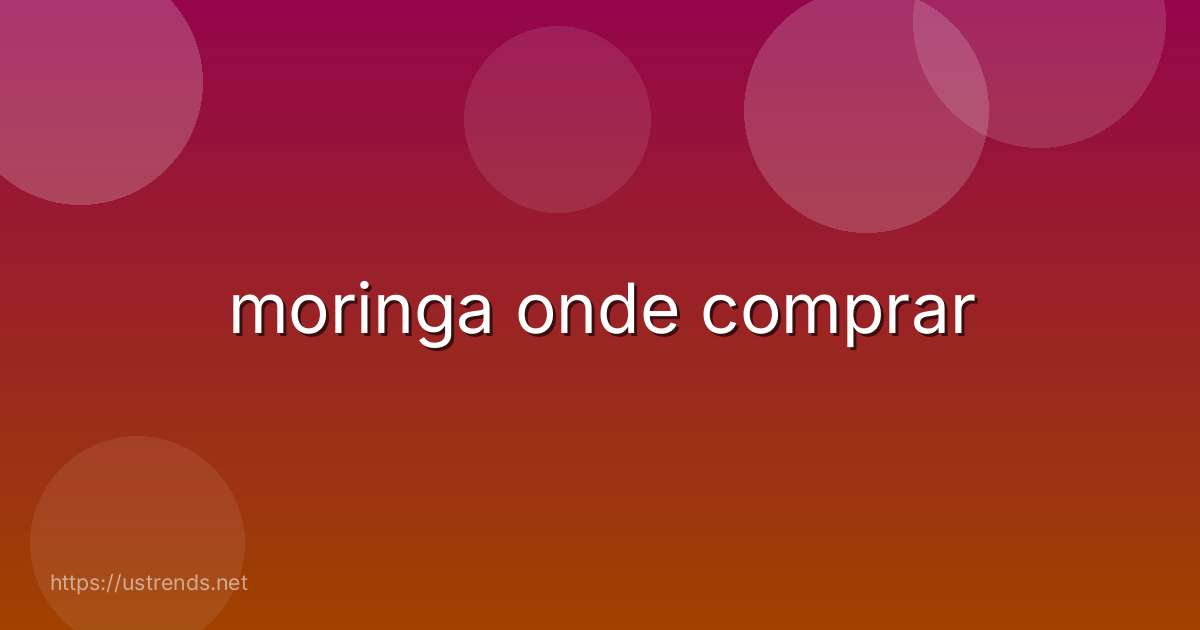 moringa onde comprar