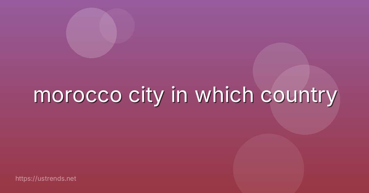 morocco city in which country