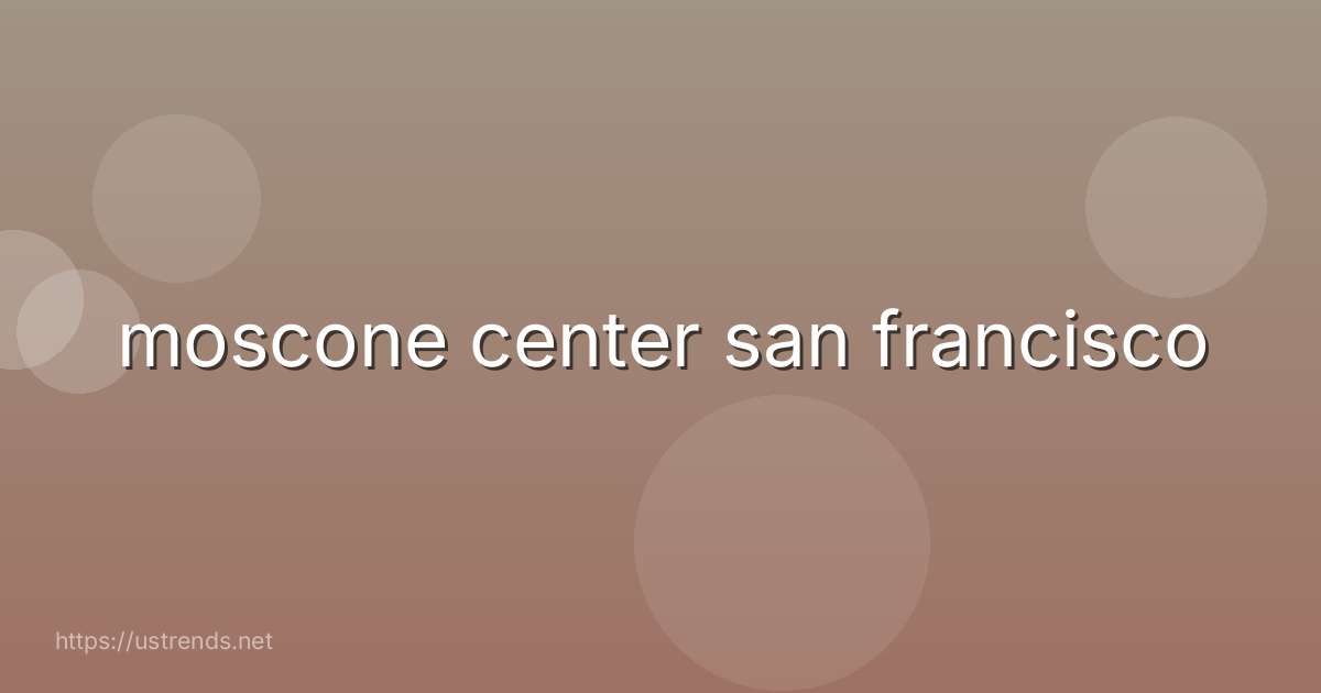 moscone center san francisco