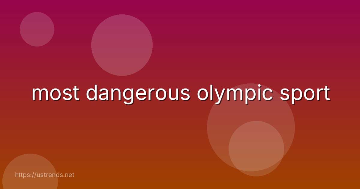 most dangerous olympic sport