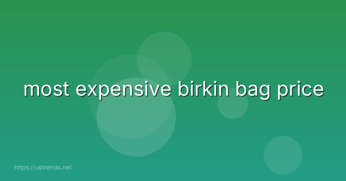 most expensive birkin bag price