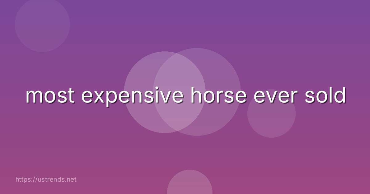 most expensive horse ever sold