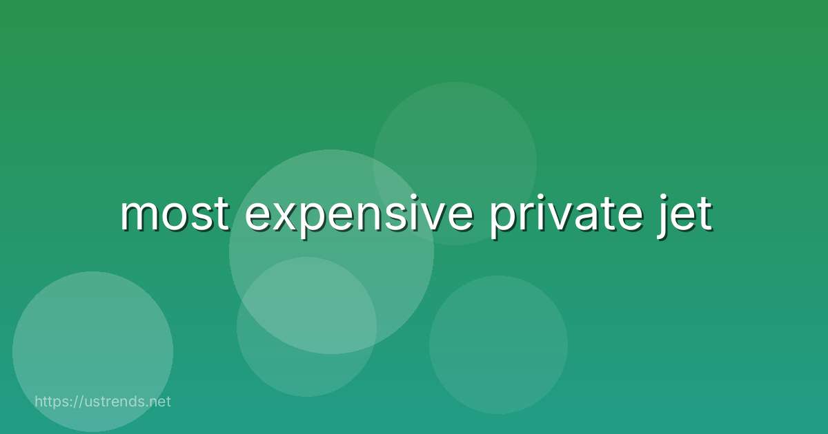 most expensive private jet