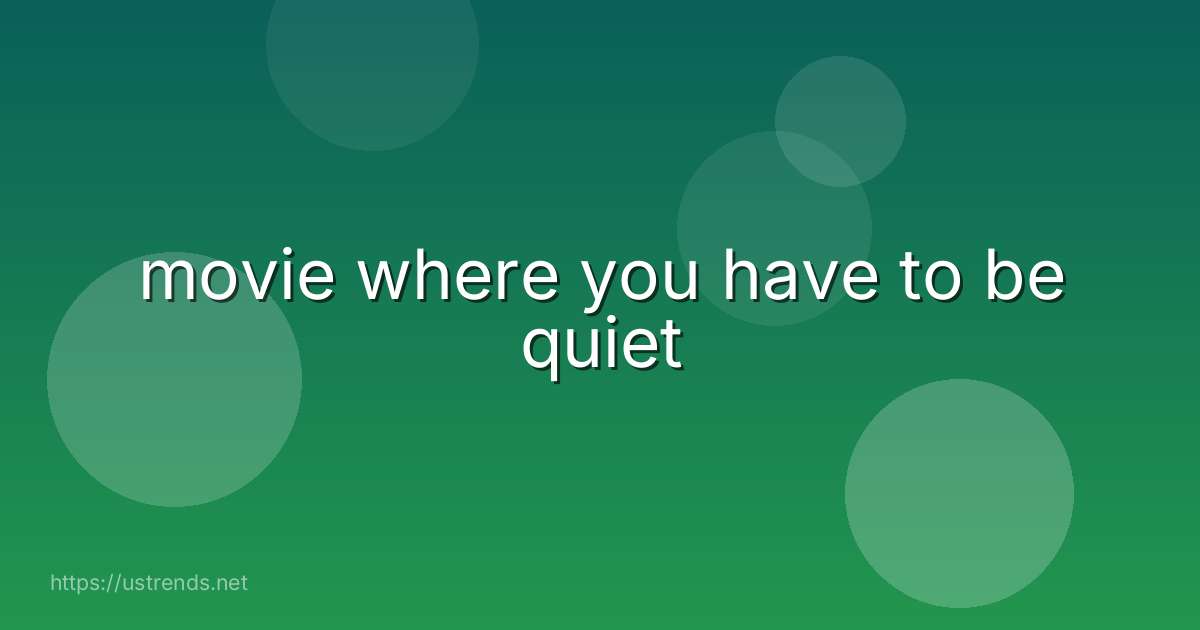 movie where you have to be quiet