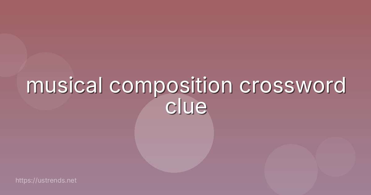 musical composition crossword clue