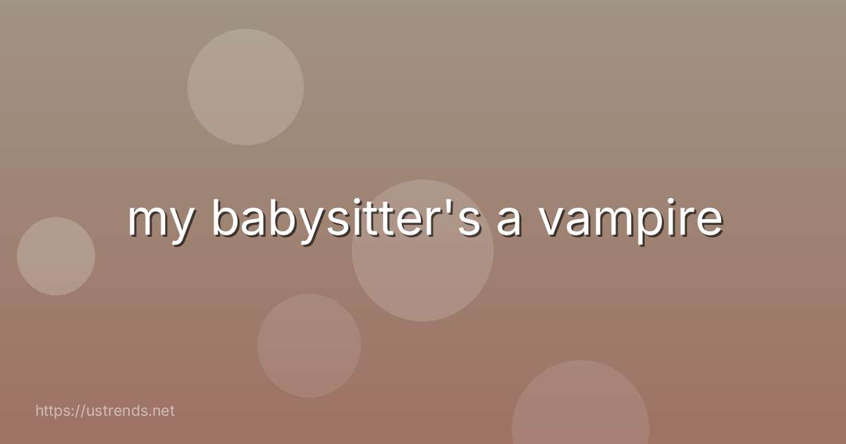 my babysitter's a vampire
