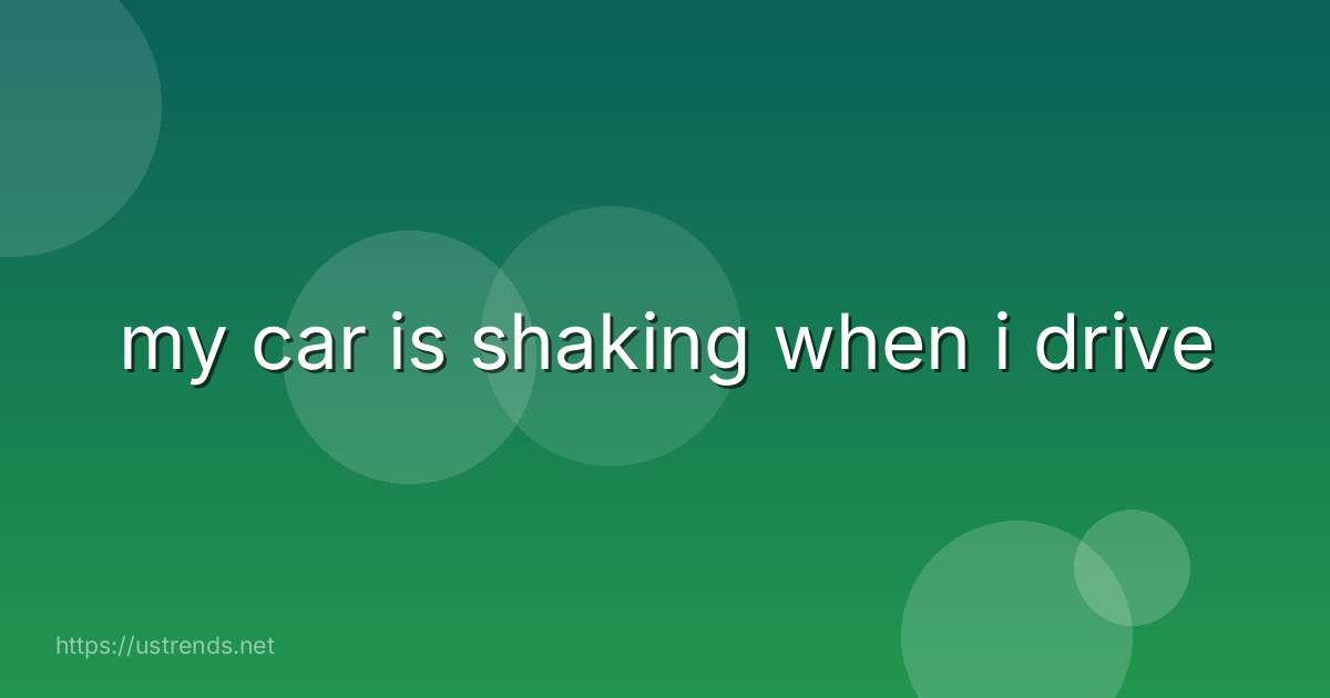 my car is shaking when i drive