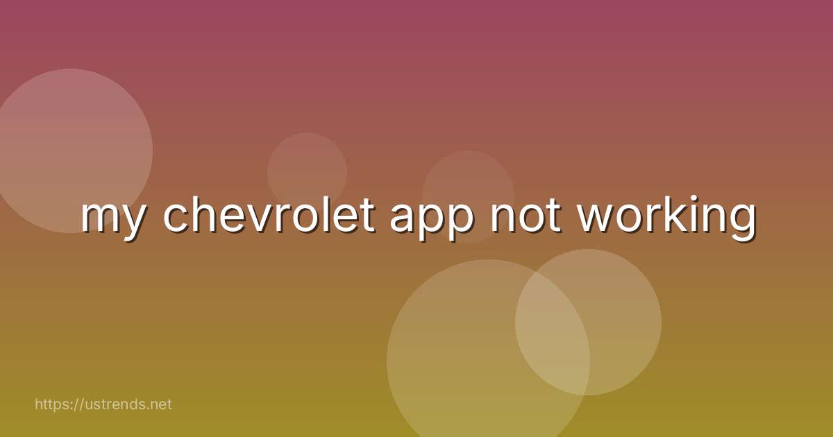 my chevrolet app not working