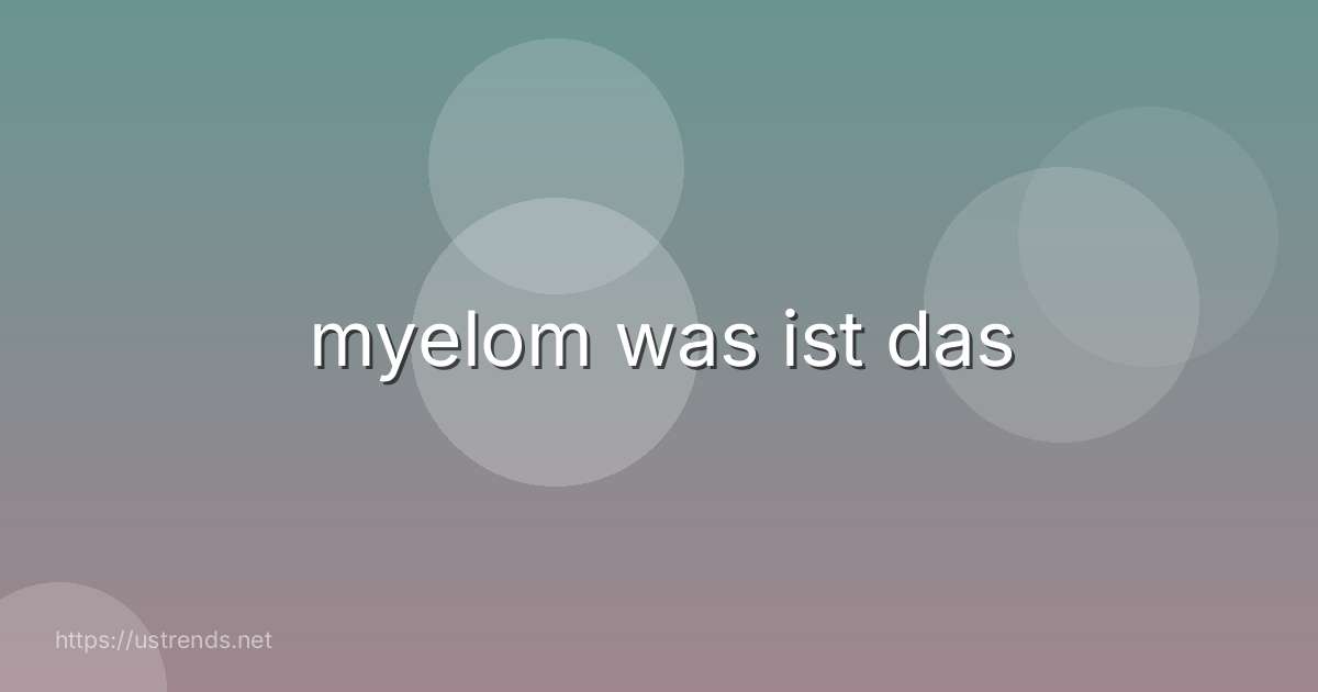 myelom was ist das