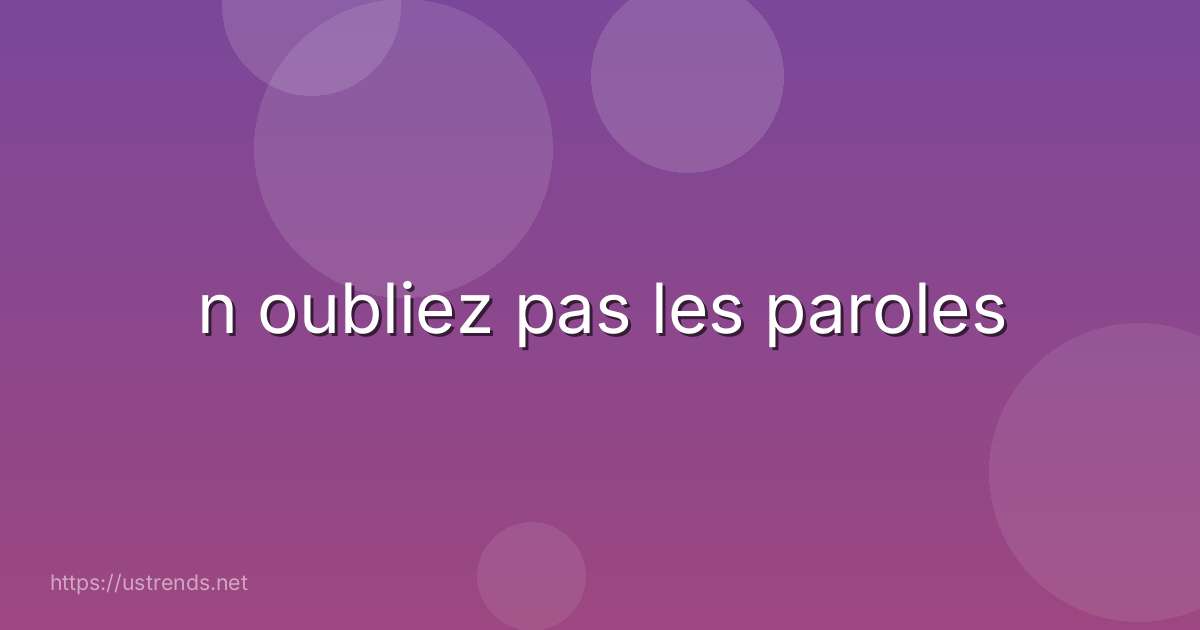 n oubliez pas les paroles