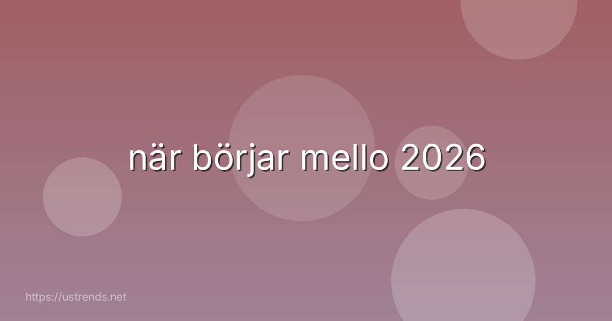 när börjar mello 2026