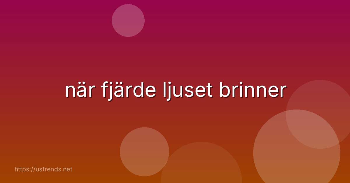 när fjärde ljuset brinner