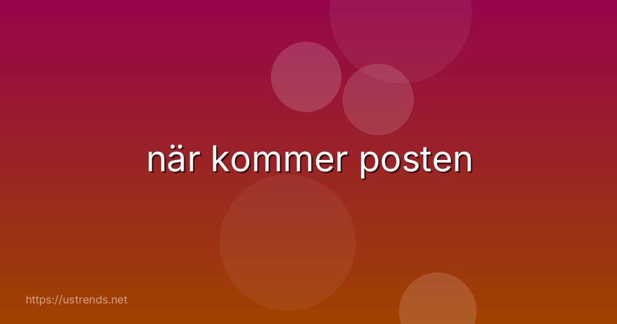 när kommer posten