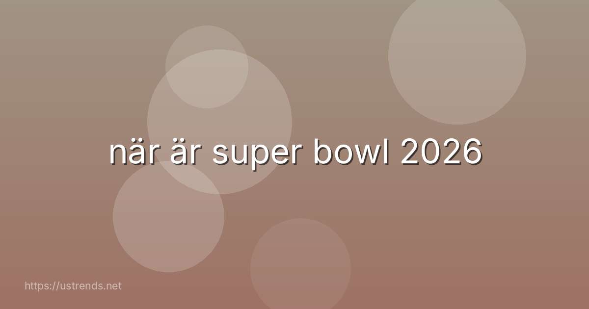 när är super bowl 2026