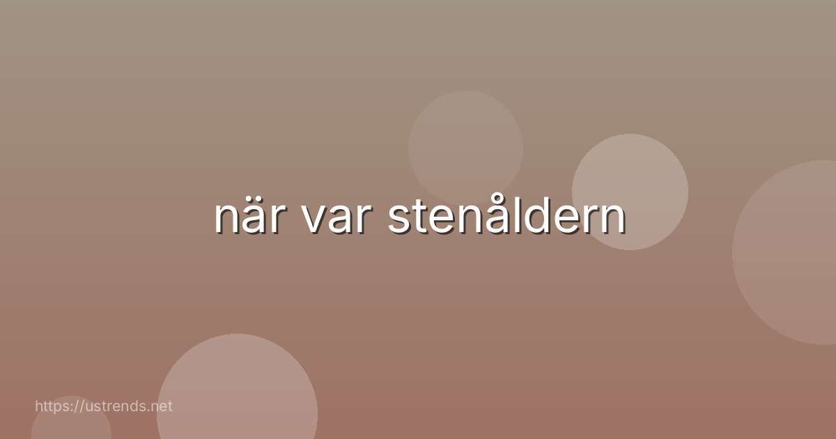 när var stenåldern