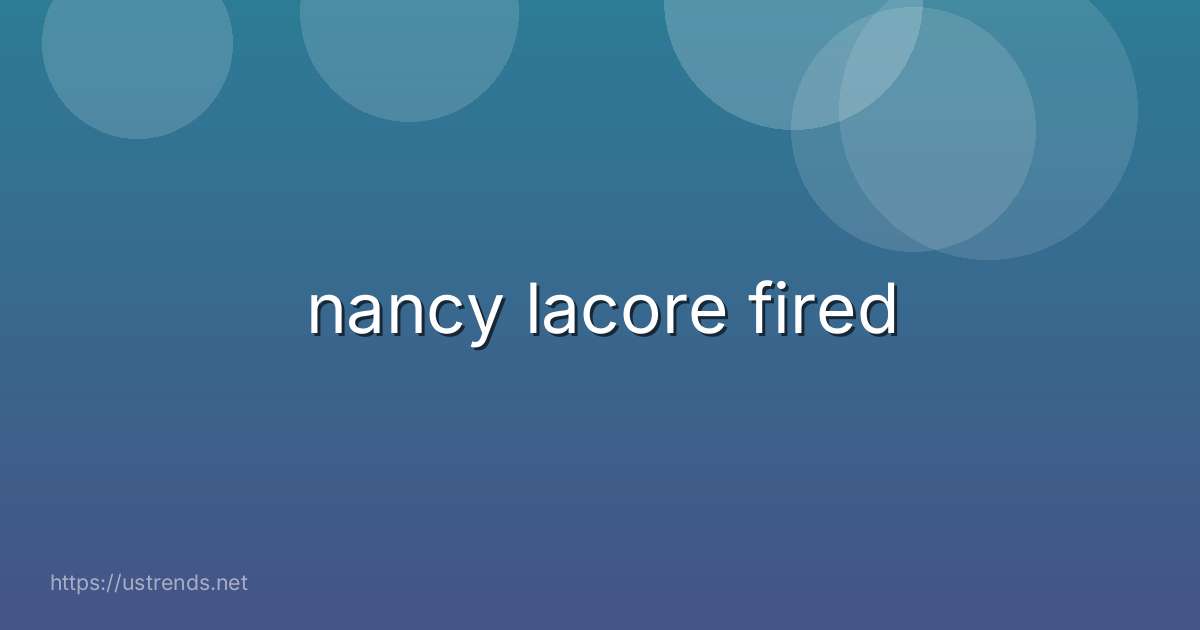 nancy lacore fired