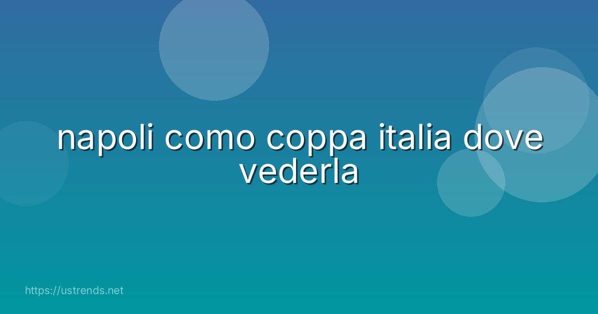 napoli como coppa italia dove vederla