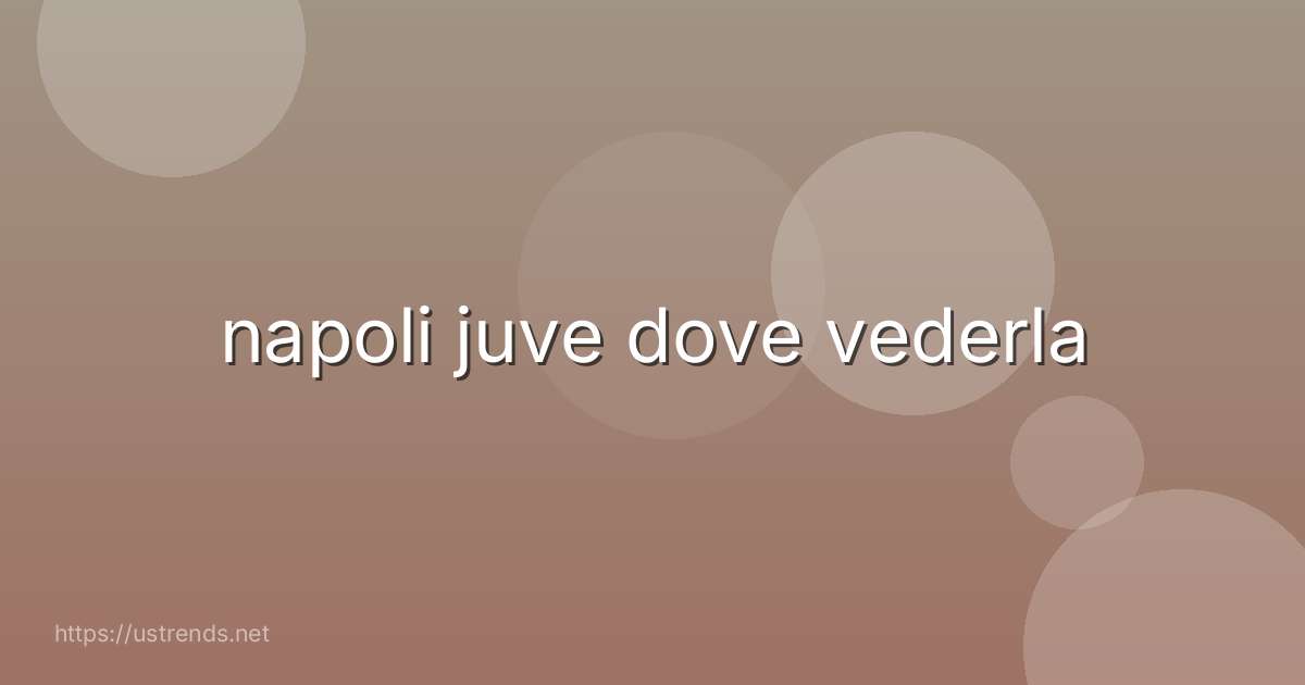 napoli juve dove vederla