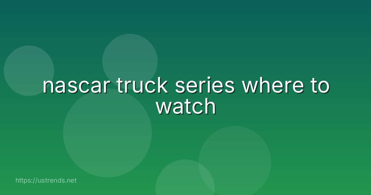 nascar truck series where to watch