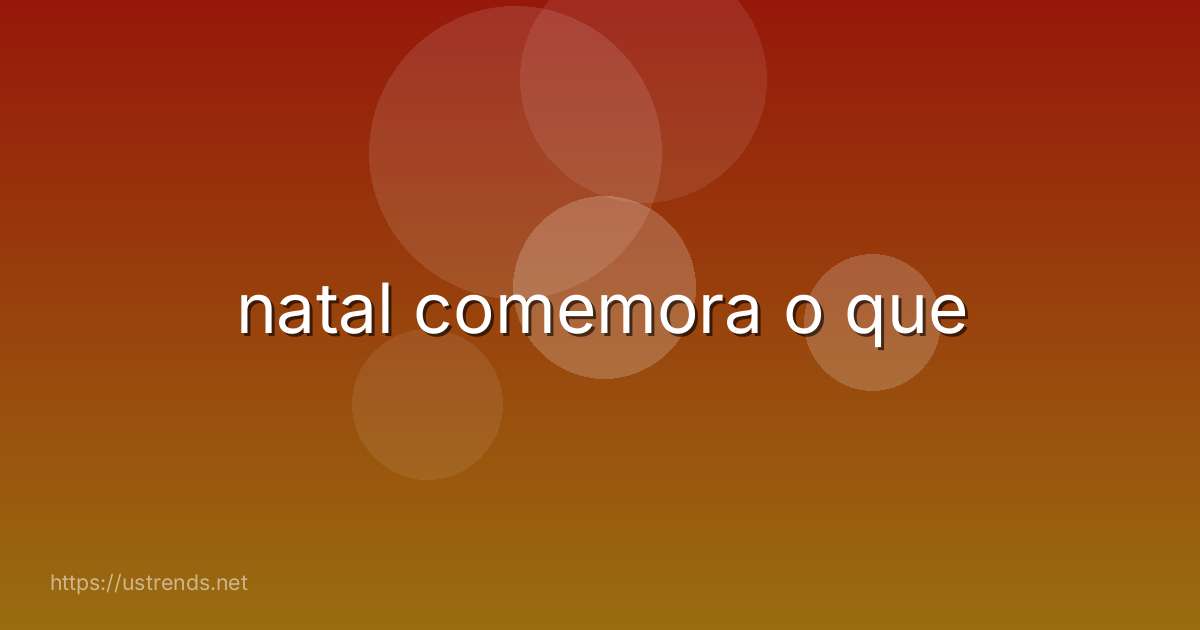 natal comemora o que