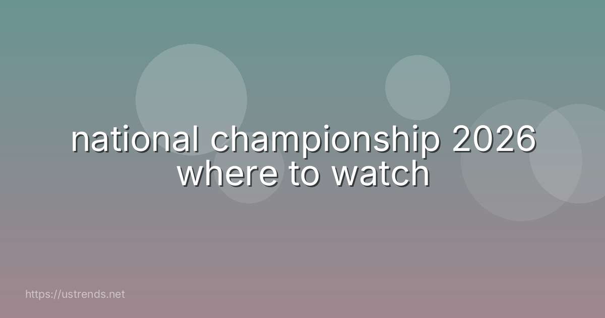 national championship 2026 where to watch