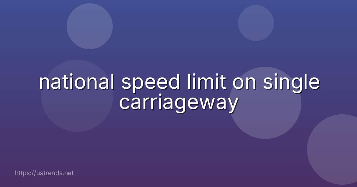 national speed limit on single carriageway