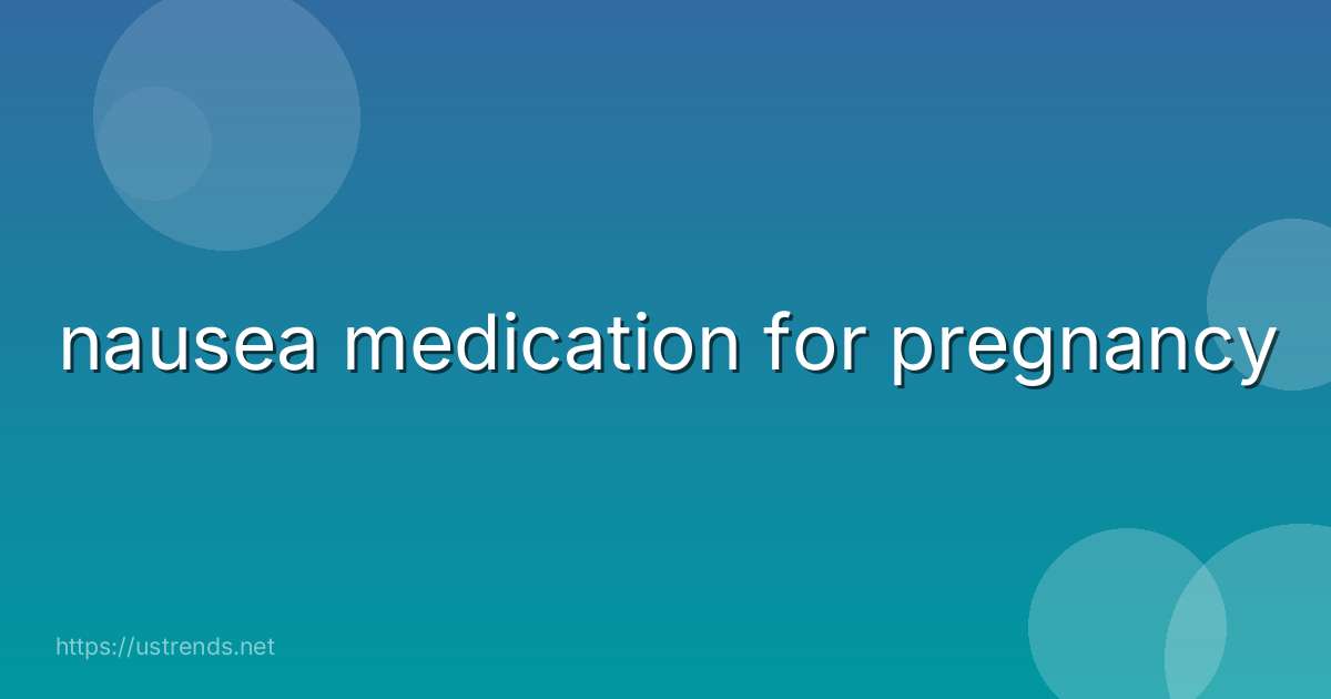 nausea medication for pregnancy