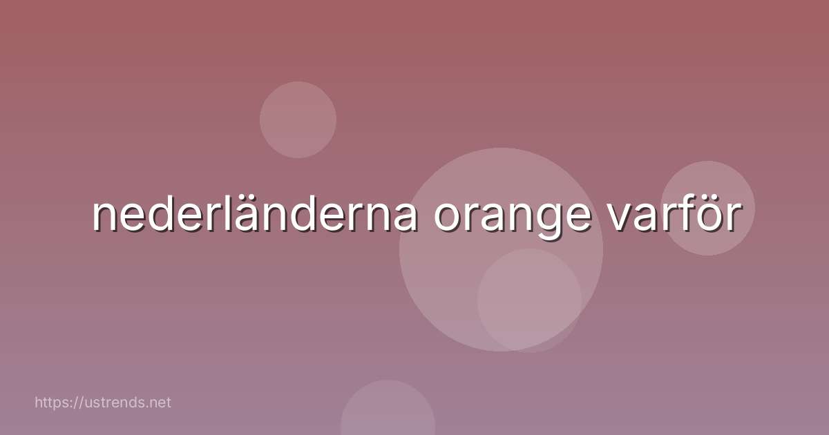 nederländerna orange varför