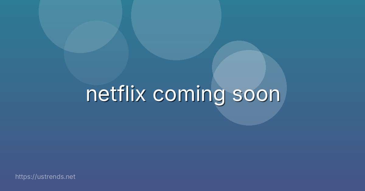 netflix coming soon