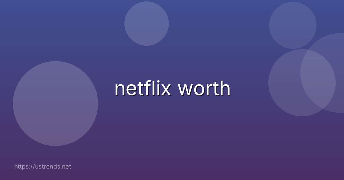 netflix worth